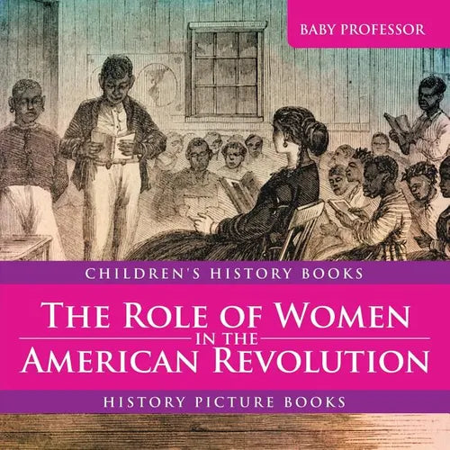 The Role of Women in the American Revolution - History Picture Books Children's History Books