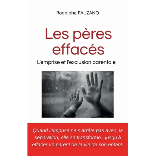 Les Pères effacés: L'emprise et l'exclusion parentale