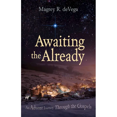 Awaiting the Already: An Advent Journey Through the Gospels