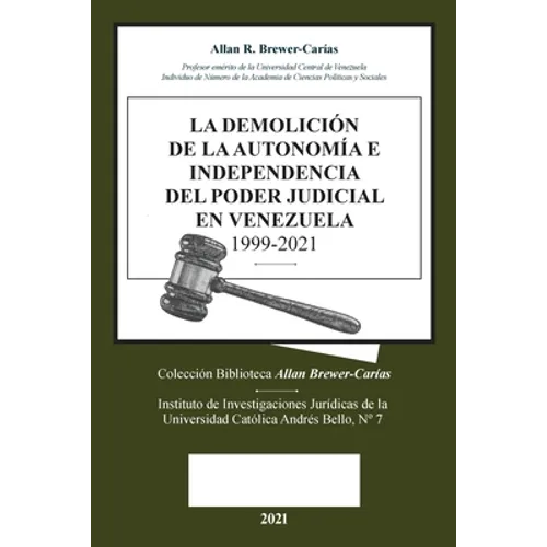 La Demolicion de la Autonomía E Independencia de Poder Judicial En Venezuela 1999-2021