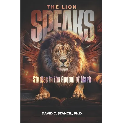 The Lion Speaks: Studies in the Gospel of Mark