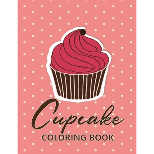 Cupcake coloring book: 45 unique Coloring pages with Beautiful Сupcakes (for Adults or Schoolchildren)