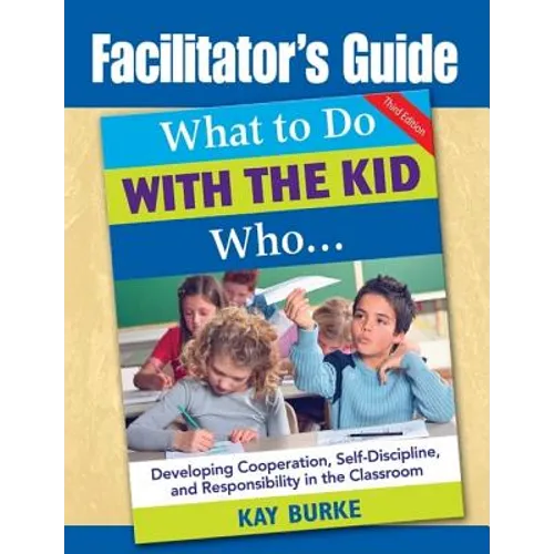 Facilitator's Guide to What to Do With the Kid Who...