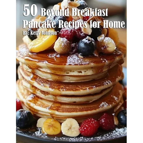 50 Beyond Breakfast Pancake Recipes for Home