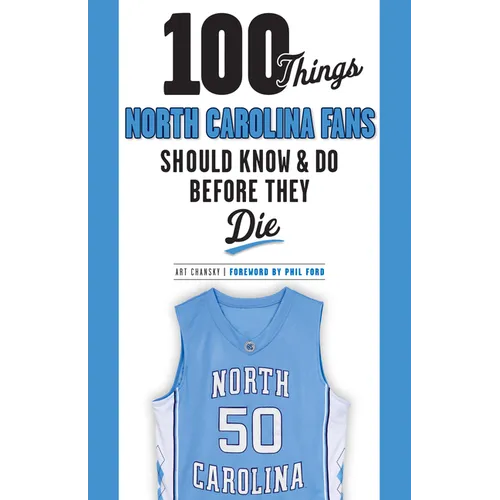 100 Things North Carolina Fans Should Know & Do Before They Die
