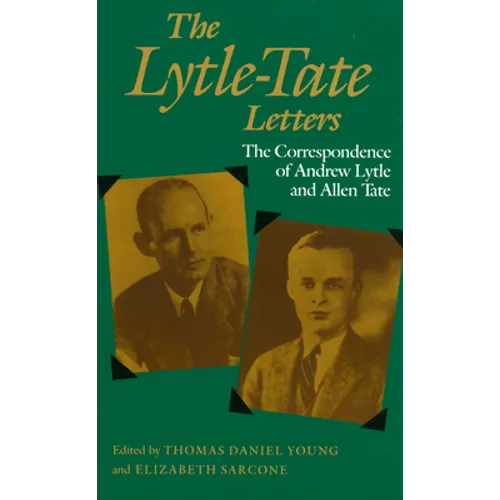 The Lytle-Tate Letters: The Correspondence of Andrew Lytle and Allen Tate