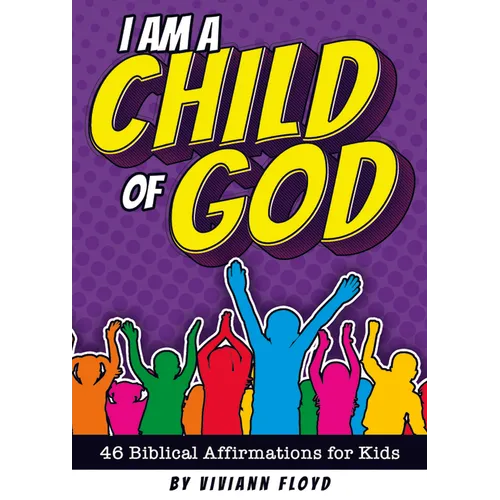 I Am a Child of God: 46 Biblical Affirmations for Kids