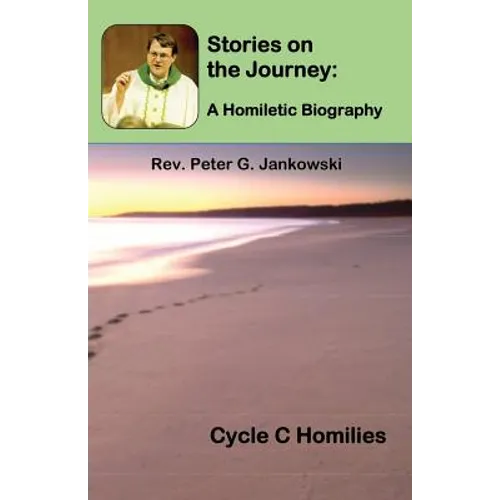 Stories on the Journey: A Homiletic Biography (Cycle C Homilies)