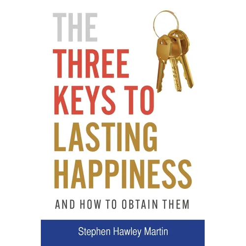 The Three Keys to Lasting Happiness and How to Obtain Them