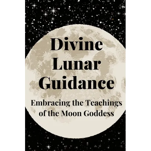 Divine Lunar Guidance: Embracing the Teachings of the Moon Goddess