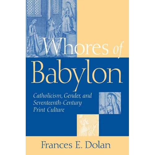 Whores of Babylon: Catholicism Gender and Seventeenth Centu