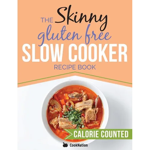 The Skinny Gluten Free Slow Cooker Recipe Book: Delicious Gluten Free Recipes Under 300, 400 And 500 Calories