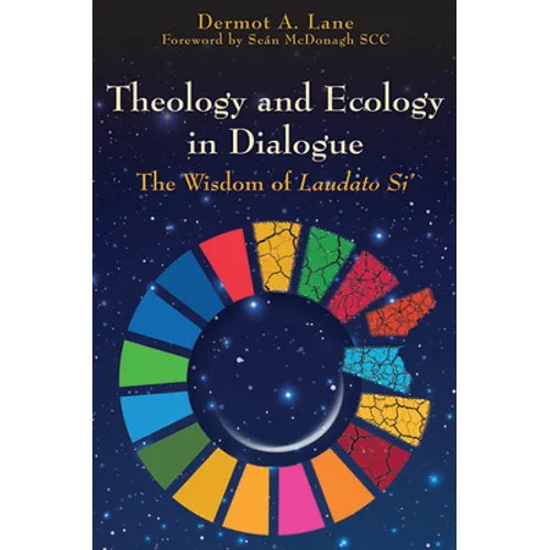Theology and Ecology in Dialogue: The Wisdom of Laudato Si'