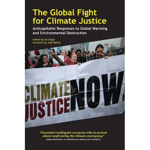 The Global Fight for Climate Justice: Anticapitalist Responses to Global Warming and Environmental Destruction