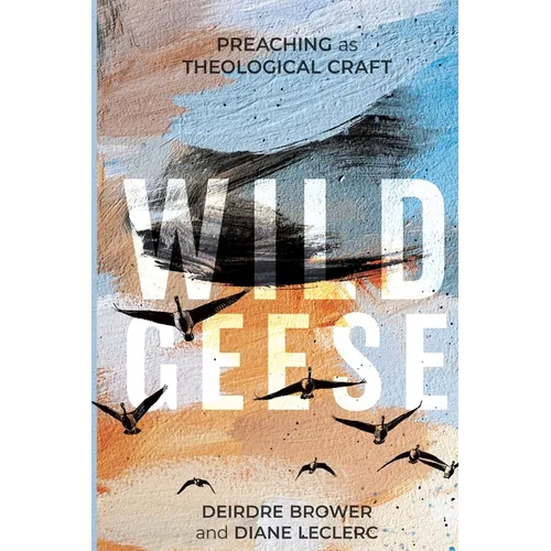 Wild Geese: Preaching as Theological Craft