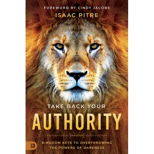 Take Back Your Authority: Kingdom Keys to Overthrowing the Powers of Darkness