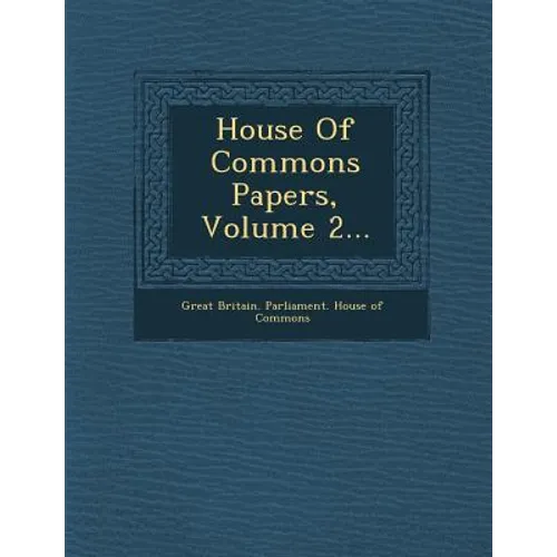 House of Commons Papers, Volume 2...