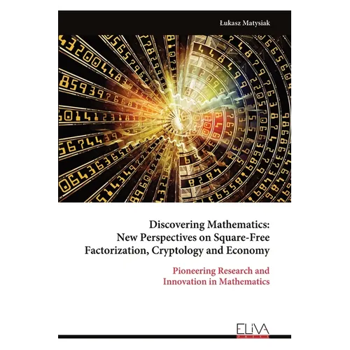 Discovering Mathematics: New Perspectives on Square-Free Factorization, Cryptology and Economy