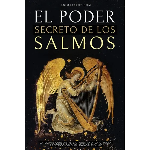 El Poder Secretos de los Salmos: La llave que abre la puerta a la gracia, la protección y el favor divino