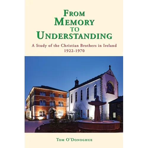 From Memory to Understanding: A Study of the Christian Brothers in Ireland 1922 -70