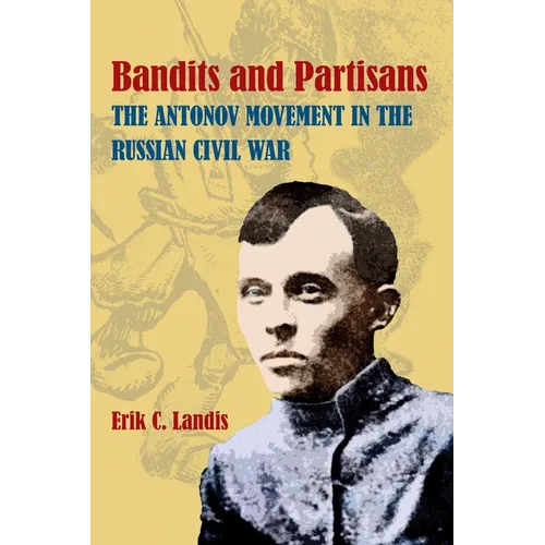 Bandits and Partisans: The Antonov Movement in the Russian Civil War