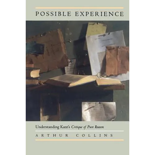 Possible Experience: Understanding Kant's Critique of Pure Reason