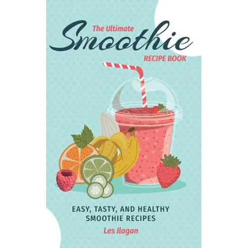 The Ultimate SMOOTHIE RECIPE BOOK