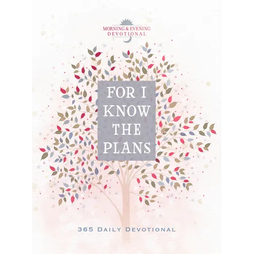 For I Know the Plans: Morning & Evening Devotional