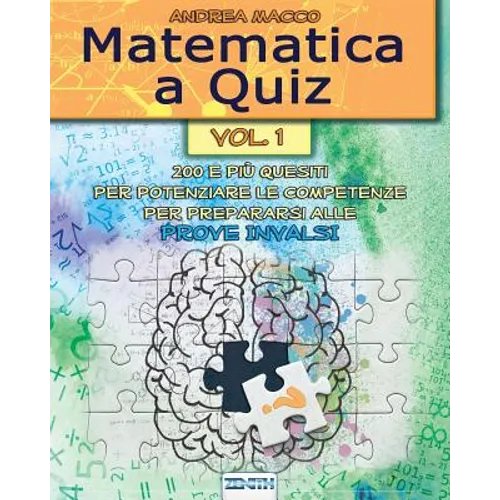 Matematica a Quiz - Vol. I: 200 E Più Quesiti Per Potenziare Le Competenze E Prepararsi Alle Prove Invalsi