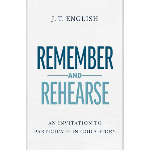 Remember and Rehearse: An Invitation to Participate in God's Story