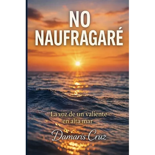 No naufragaré: La voz de un valiente se escucha en alta mar