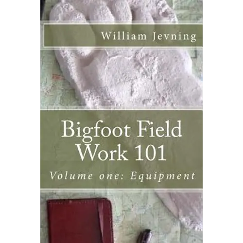 Bigfoot Field Work 101: Volume one: Equipment