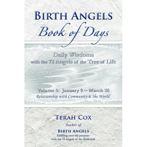 BIRTH ANGELS BOOK OF DAYS - Volume 5: Daily Wisdoms with the 72 Angels of the Tree of Life
