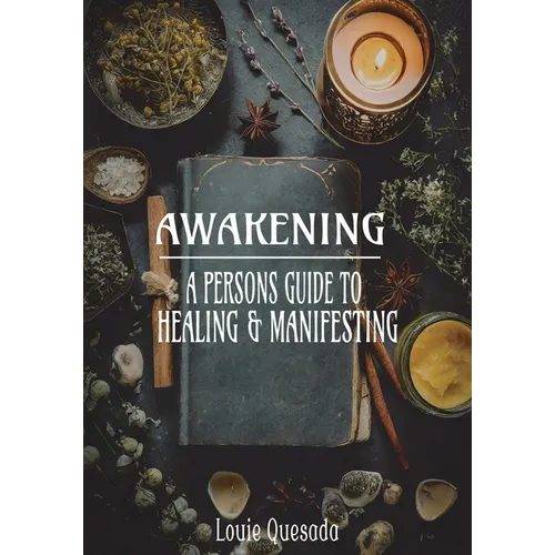 Awakening: A Persons Guide to Healing & Manifesting