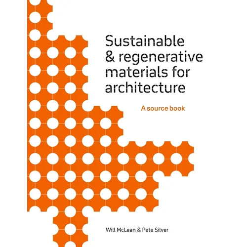Sustainable and Regenerative Materials for Architecture: A Sourcebook
