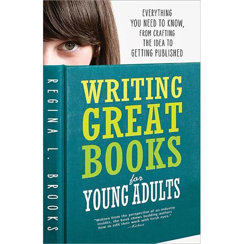 Writing Great Books for Young Adults: Everything You Need to Know, from Crafting the Idea to Getting Published