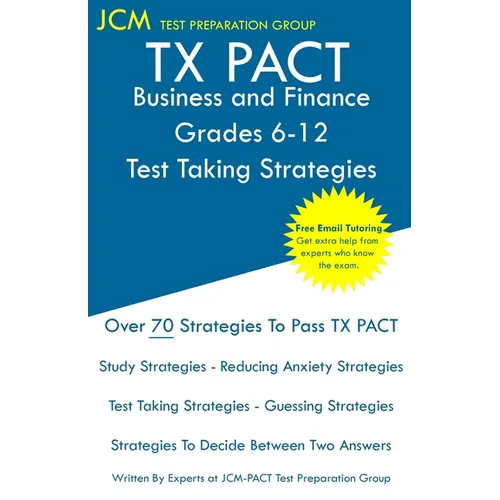 TX PACT Business and Finance Grades 6-12 - Test Taking Strategies: TX PACT 776 Exam - Free Online Tutoring - New 2020 Edition - The latest strategies