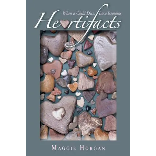 Heartifacts: When a Child Dies, Love Remains (Black and White Interior)