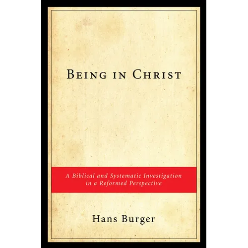 Being in Christ: A Biblical and Systematic Investigation in a Reformed Perspective