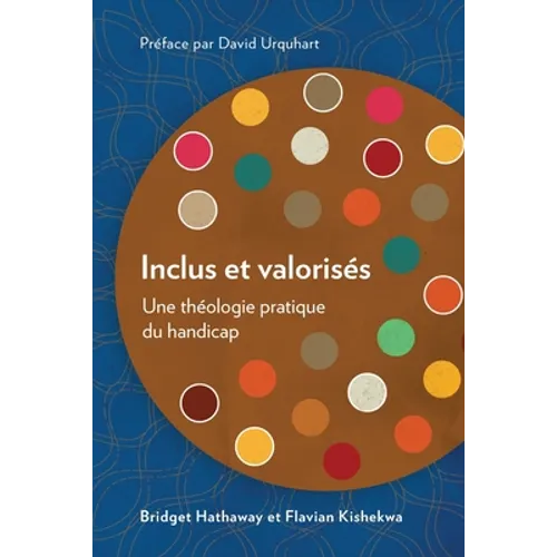 Inclus et valorisés: Une théologie pratique du handicap