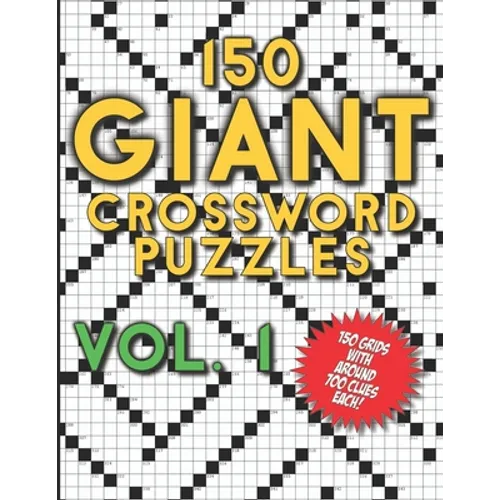 150 Giant Crossword Puzzles Vol. 1: A Mega Book with 150 Very Large Grids with around 700 Clues Each - Many Hours of Entertainment for Adults