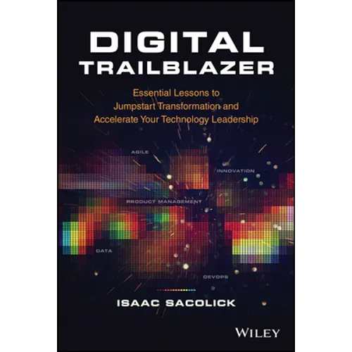 Digital Trailblazer: Essential Lessons to Jumpstart Transformation and Accelerate Your Technology Leadership