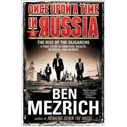 Once Upon a Time in Russia: The Rise of the Oligarchs--A True Story of Ambition, Wealth, Betrayal, and Murder