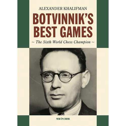 Botvinnik's Best Games: The Sixth World Chess Champion