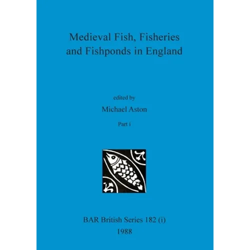 Medieval Fish, Fisheries and Fishponds in England, Part i