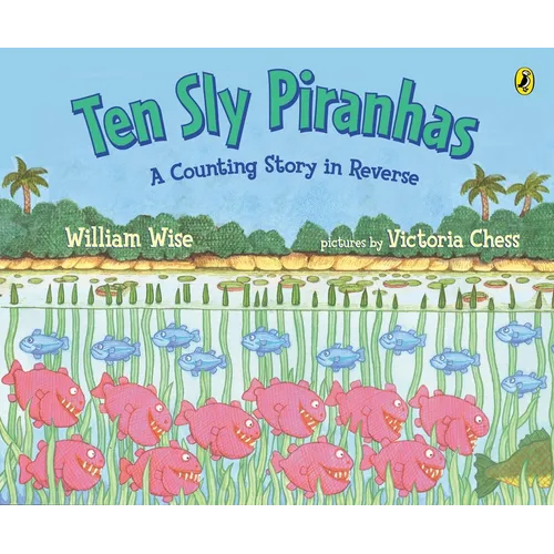 Ten Sly Piranhas: A Counting Story in Reverse; A Tale of Wickedness-And Worse!