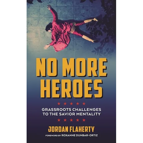 No More Heroes: Grassroots Challenges to the Savior Mentality