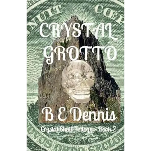 Crystal Grotto: A Crystal Skull Trilogy