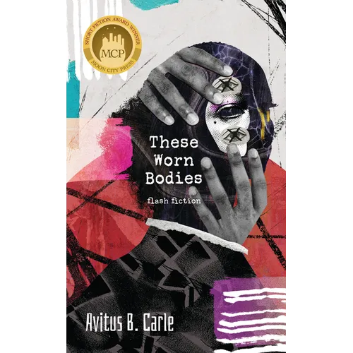 These Worn Bodies: Flash Fiction