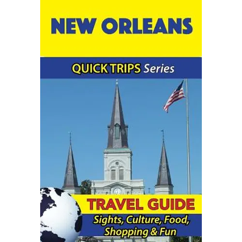 New Orleans Travel Guide (Quick Trips Series): Sights, Culture, Food, Shopping & Fun